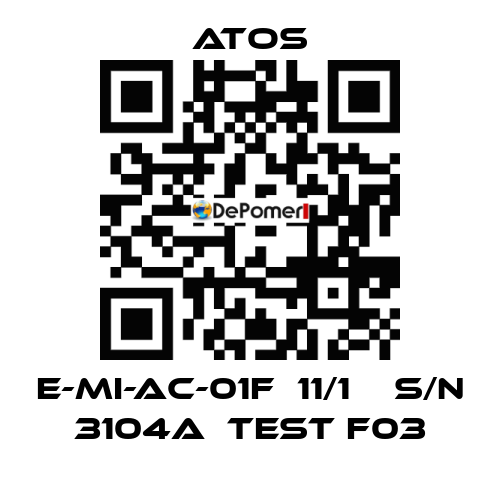 E-MI-AC-01F  11/1    S/N 3104A  Test F03 Atos