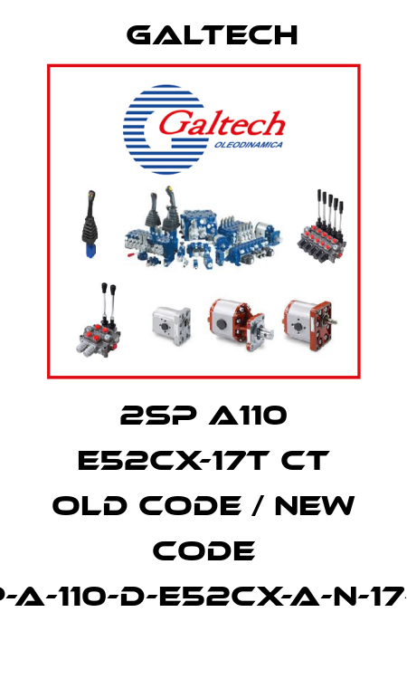 2SP A110 E52CX-17T CT old code / new code 2SP-A-110-D-E52CX-A-N-17-0-T Galtech
