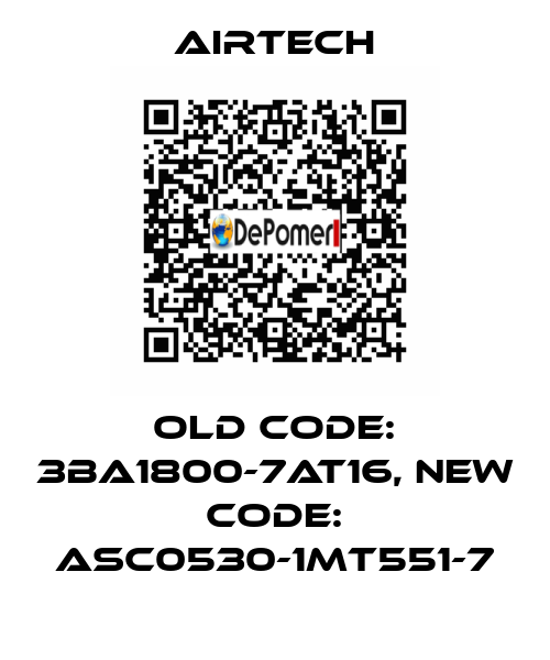 old code: 3BA1800-7AT16, new code: ASC0530-1MT551-7 Airtech