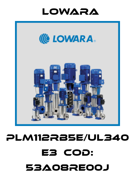 PLM112RB5E/UL340 E3  cod: 53A08RE00J Lowara