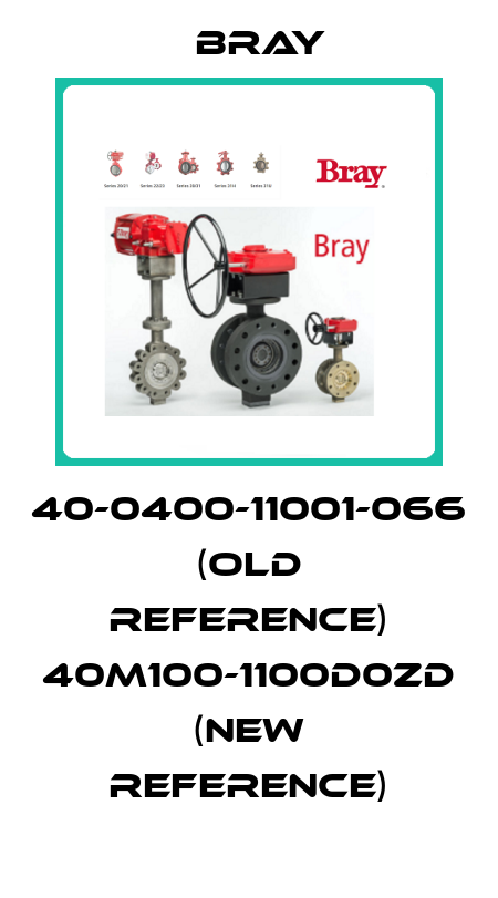 40-0400-11001-066 (old reference) 40M100-1100D0ZD (new reference) Bray