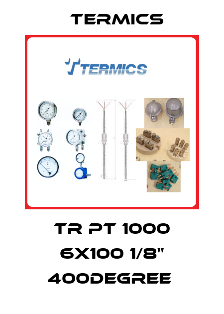 TR PT 1000 6X100 1/8" 400DEGREE  Termics