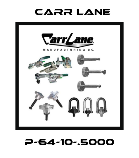 P-64-10-.5000 Carr Lane