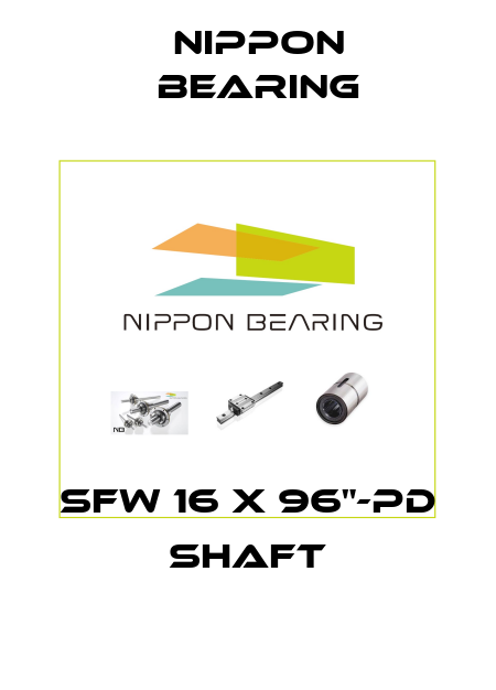 SFW 16 X 96"-PD SHAFT NIPPON BEARING