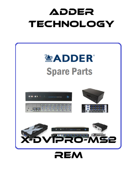 X-DVIPRO-MS2 Rem Adder Technology