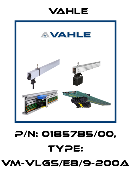 P/n: 0185785/00, Type: VM-VLGS/E8/9-200A Vahle