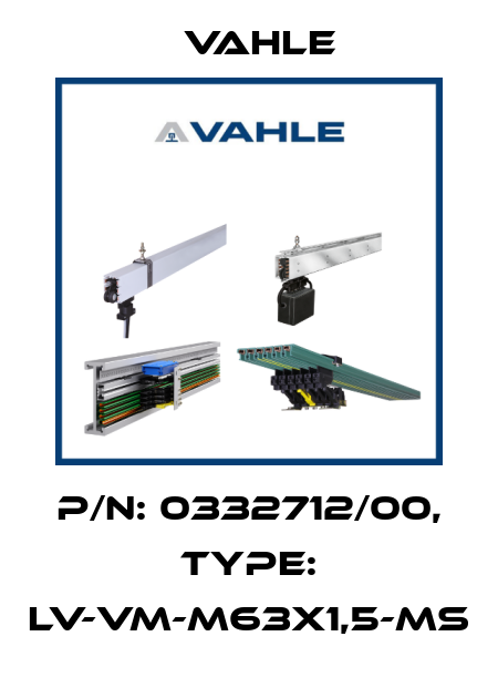 P/n: 0332712/00, Type: LV-VM-M63X1,5-MS Vahle