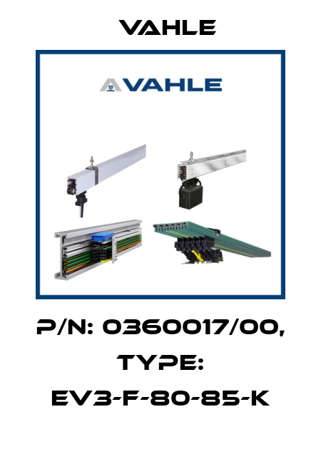 P/n: 0360017/00, Type: EV3-F-80-85-K Vahle