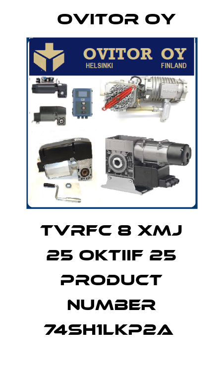 TVRFC 8 XMJ 25 OKTIIF 25 PRODUCT NUMBER 74SH1LKP2A  Ovitor Oy
