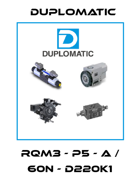 RQM3 - P5 - A / 60N - D220K1 Duplomatic