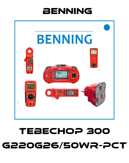 TEBECHOP 300 G220G26/50Wr-PCT Benning