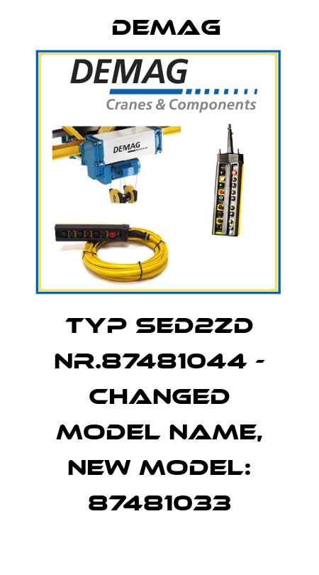 TYP SED2ZD NR.87481044 - CHANGED MODEL NAME, NEW MODEL: 87481033 Demag