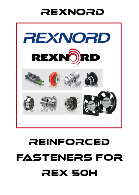 reinforced fasteners for REX 50H Rexnord