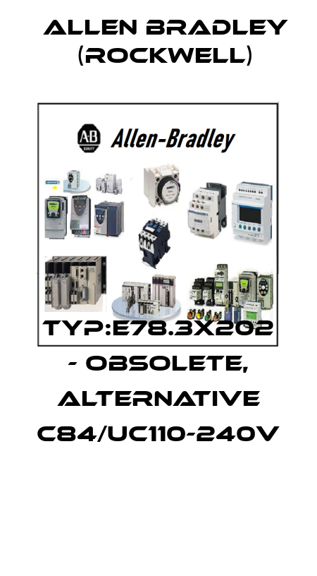 TYP:E78.3X202 - obsolete, alternative C84/UC110-240V  Allen Bradley (Rockwell)