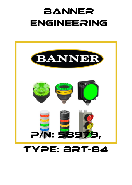 P/N: 58979, Type: BRT-84 Banner Engineering