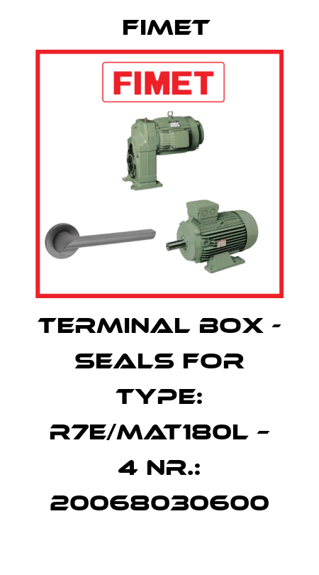 Terminal box - seals for Type: R7E/MAT180L – 4 Nr.: 20068030600 Fimet