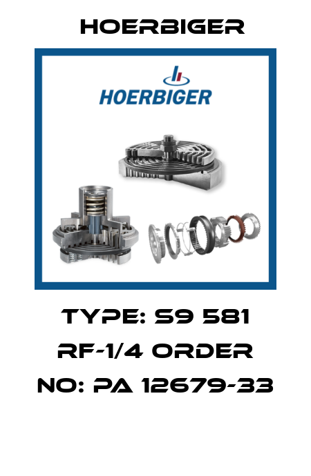 TYPE: S9 581 RF-1/4 ORDER NO: PA 12679-33  Hoerbiger