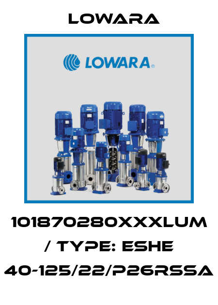 101870280XXXLUM / Type: ESHE 40-125/22/P26RSSA Lowara