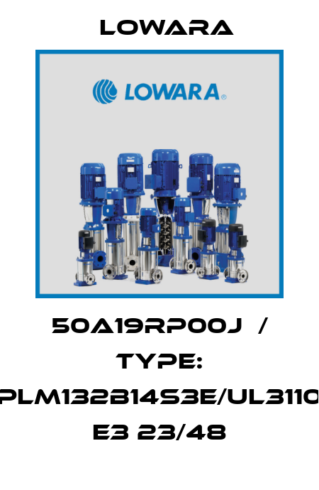 50A19RP00J  / Type: PLM132B14S3E/UL3110 E3 23/48 Lowara