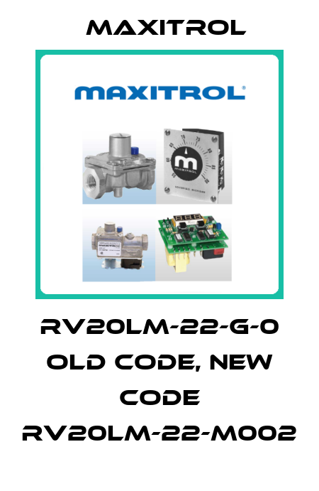 RV20LM-22-G-0 old code, new code RV20LM-22-M002 Maxitrol