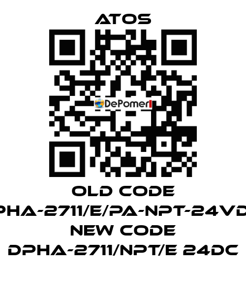 old code DPHA-2711/E/PA-NPT-24VDC, new code DPHA-2711/NPT/E 24DC Atos