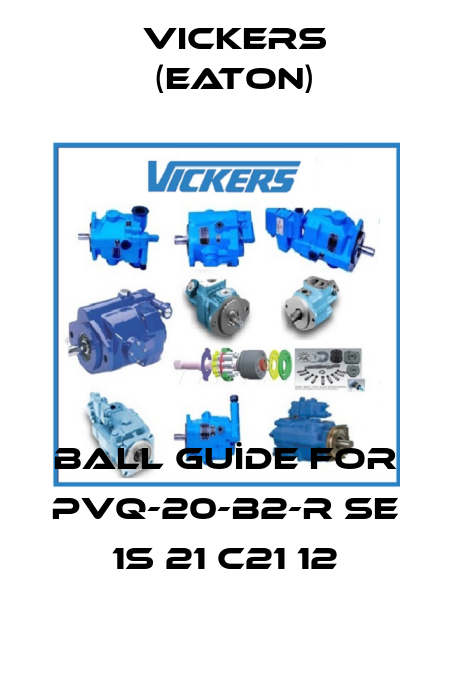 BALL GUİDE for PVQ-20-B2-R SE 1S 21 C21 12 Vickers (Eaton)