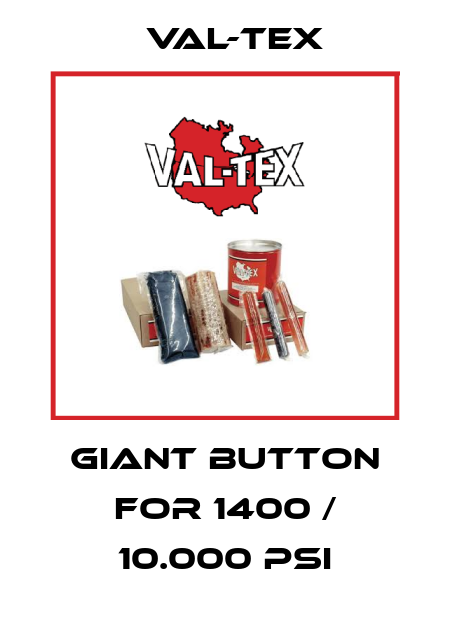 Giant Button for 1400 / 10.000 PSI Val-Tex