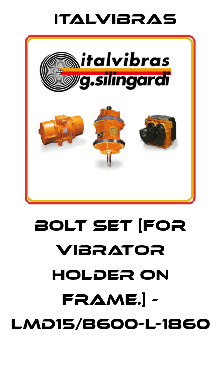 Bolt set [For Vibrator holder on frame.] - LMD15/8600-L-1860 Italvibras