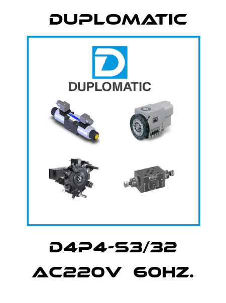 D4P4-S3/32 AC220V  60Hz. Duplomatic