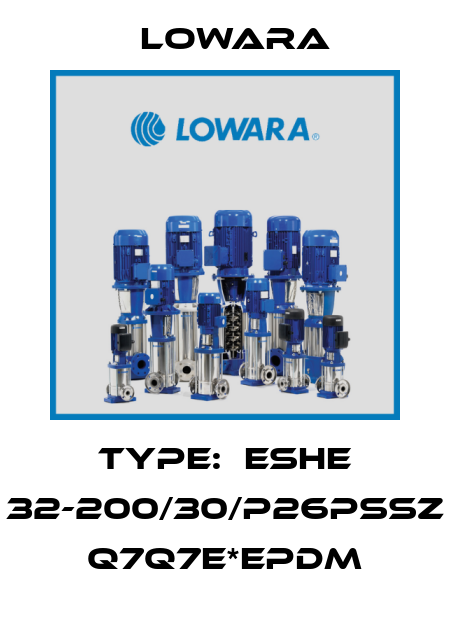 Type:  ESHE 32-200/30/P26PSSZ   Q7Q7E*EPDM Lowara
