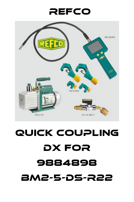 quick coupling dx for 9884898 BM2-5-DS-R22 Refco