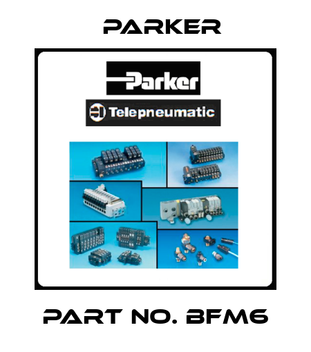Part No. BFM6 Parker