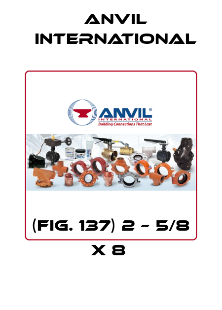 (FIG. 137) 2 – 5/8 X 8  Anvil International