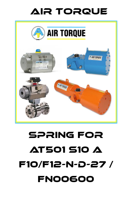 spring for AT501 S10 A F10/F12-N-D-27 / FN00600 Air Torque