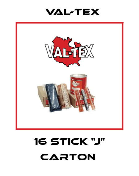 16 STICK "J" CARTON  Val-Tex
