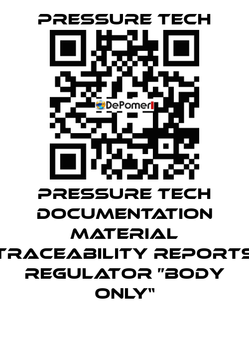 Pressure Tech Documentation Material Traceability Reports Regulator ”Body Only“ Pressure Tech