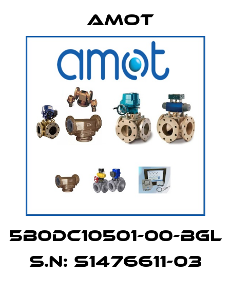 5B0DC10501-00-BGL s.n: S1476611-03 Amot