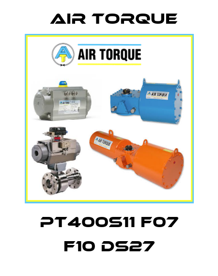 PT400S11 F07 F10 DS27 Air Torque