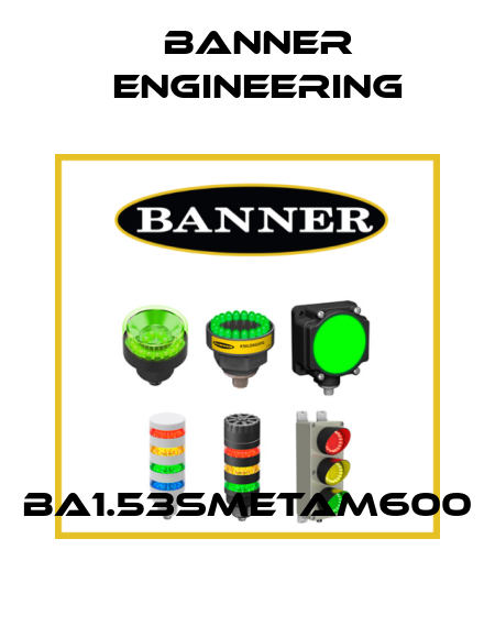 BA1.53SMETAM600 Banner Engineering