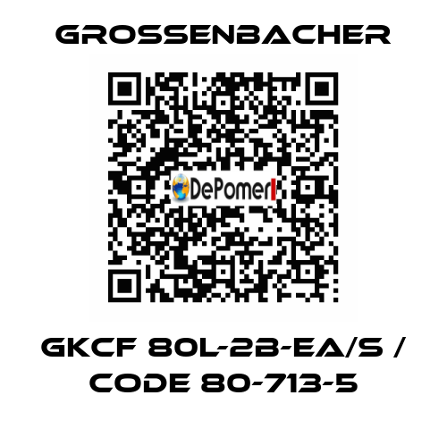 GKCF 80L-2B-ea/S / Code 80-713-5 Grossenbacher
