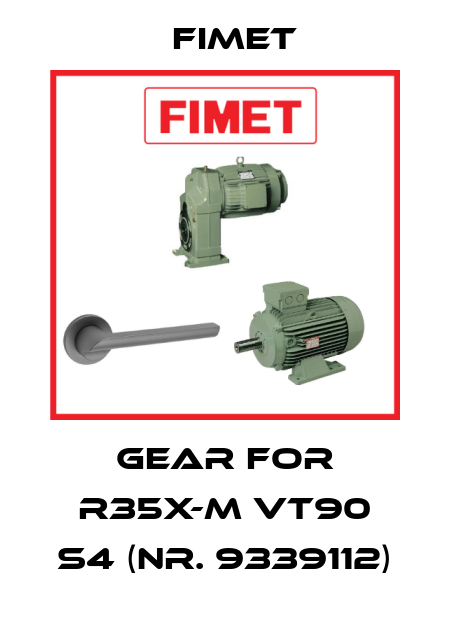 gear for R35X-M VT90 S4 (Nr. 9339112) Fimet