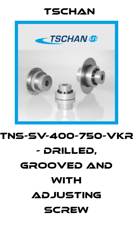TNS-SV-400-750-VkR - drilled, grooved and with adjusting screw Tschan