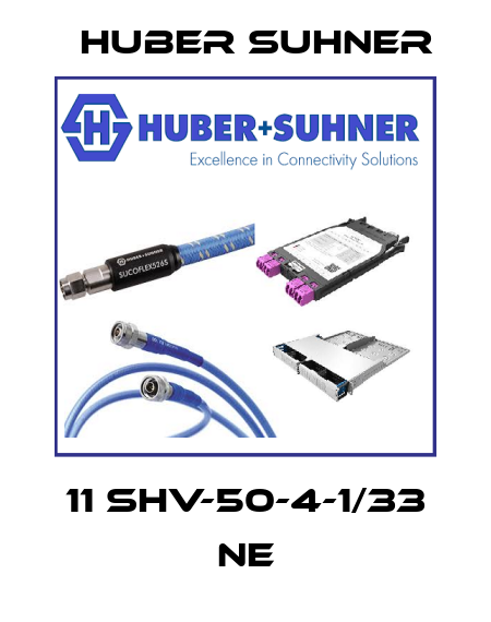 11 SHV-50-4-1/33 NE Huber Suhner