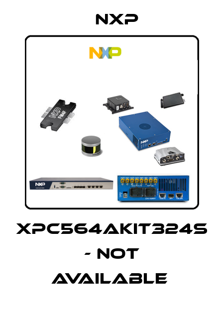 XPC564AKIT324S - not available  NXP