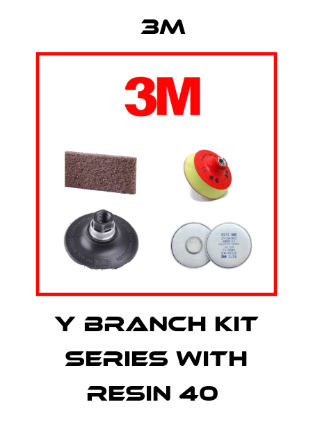 Y BRANCH KIT SERIES WITH RESIN 40  3M