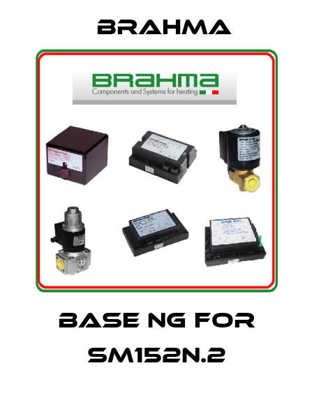 BASE NG for SM152N.2 Brahma