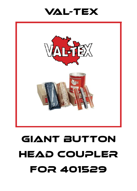 Giant button head coupler for 401529 Val-Tex