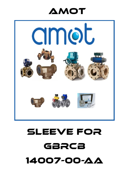 Sleeve for GBRCB 14007-00-AA Amot
