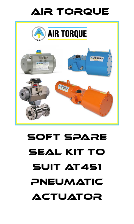 soft spare seal kit to suit AT451 pneumatic actuator Air Torque