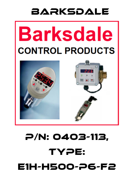 P/N: 0403-113, Type: E1H-H500-P6-F2 Barksdale